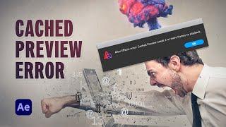 How to Fix the Cached Preview Error in After Effects