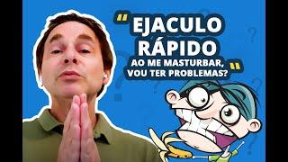 Ejaculo rápido ao me masturbar vou ter problemas?