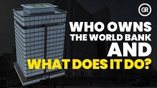 Who Owns the World Bank and What Does It Do?