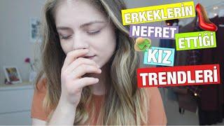 ERKEKLERİN NEFRET ETTİĞİ 7 KIZ TRENDİ 