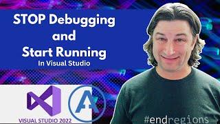 STOP Debugging and Start Running in Visual Studio