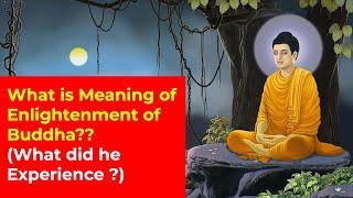 What is Meaning of Enlightenment of Buddha? What did Buddha Experience during the Enlightenment ?