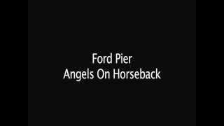 Ford Pier - Angels on horseback