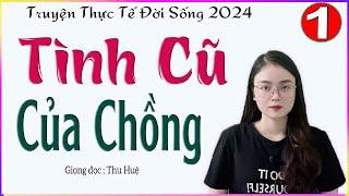 Truyện Đêm Khuya Việt Nam - TÌNH CŨ CỦA CHỒNG - Tập 1 - Truyện thực tế đời sống 2024 #mcthuhue kể