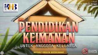 40 Nasihat Memperbaiki Rumah Tangga #5 Pendidikan Keimanan Untuk Anggota Keluarga