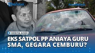 Guru SMA Dibogem Eks Satpol PP Aceh Barat Saat Antar Istri ke Sekolah Pelaku Masih Diburu