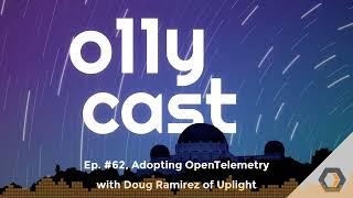 o11ycast - Ep. #62 Adopting OpenTelemetry with Doug Ramirez of Uplight