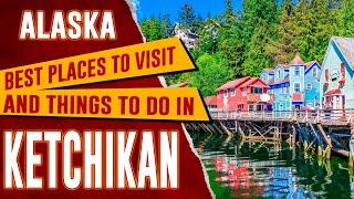 KETCHIKAN ALASKA - Top 10 Things to Do and See  Best Places to Visit in Ketchikan AK