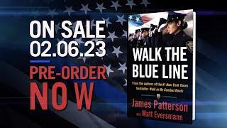 Real cops talk in James Patterson’s WALK THE BLUE LINE.