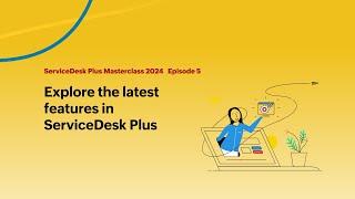 E5 Explore the latest features in ServiceDesk Plus - Masterclass 2024