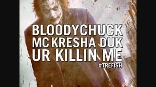 BLOODYCHUCK FT. MC KRESHA & DUK - UR KILLIN ME PROD BY ALCHEMIST TREFISH