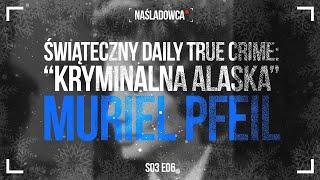 Świąteczny Daily True Crime s03 612  Kryminalna Alaska Muriel Pfeil