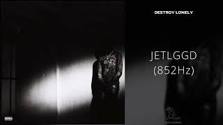 Destroy Lonely - JETLGGD 852Hz