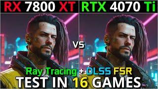 RX 7800 XT vs RTX 4070 Ti  Test in 16 Games  1080p - 1440p - 4K  Detailed Test  2024