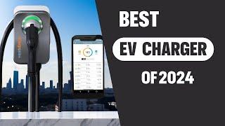 Best EV Charger 2024 Top 3 Home Charging Stations for Electric Vehicles