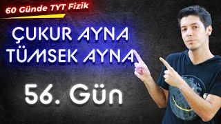 56 60 Günde TYT Fizik Kampı - Çukur ve Tümsek Aynada Özel Işınlar ve Görüntü Oluşumları  56. Gün