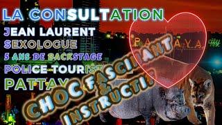 SHOCK Jean LAurent SEXologist 5 years of TOURIST POLICE in Pattaya THE CONSULTATION EXCITING