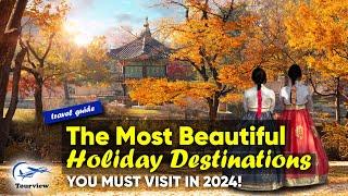 Holiday Destinations To Visit in 2024