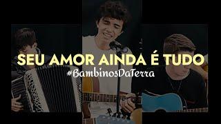 SEU AMOR AINDA É TUDO Moacyr Franco #BambinosDaTerra #Raízes