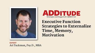 Executive Function Strategies to Externalize Time Memory Motivation with Ari Tuckman Psy.D.