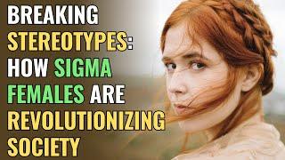 Breaking Stereotypes How Sigma Females Are Revolutionizing Society  NPD  Healing  Empaths Refuge