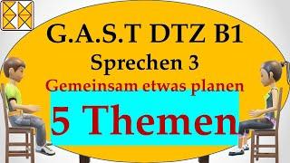 G.A.S.T DTZ B1  Goethe  ÖSD  Sprechen 3  gemeinsam etwas planen  5 Themen