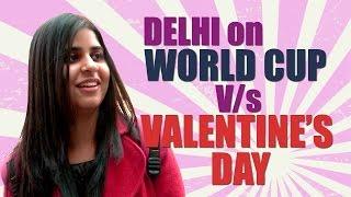 DELHI ON WORLD CUP VS VALENTINES DAY