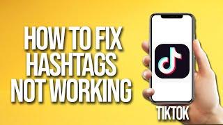 TikTok How To Fix Hashtags Not Working