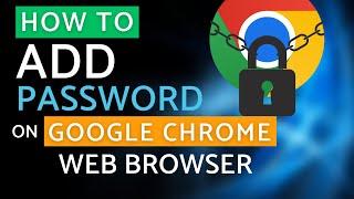 How to Add a Password to Google Chrome for Enhanced Security