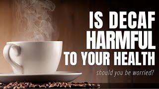 Is Decaf Coffee harmful to your Health??