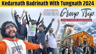 Kedarnath Opening Ceremony Group Trip 2024  Kedarnath Badrinath with Tungnath Group Tour Plan