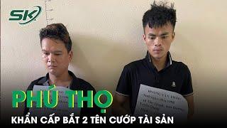 Phú Thọ Khẩn Cấp Bắt 2 Tên Cướp Chặn Xe Cướp Tài Sản  SKĐS