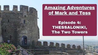 Amazing Adventures of Mark and Tess in Greece Episode 4 Thessaloniki - The Two Towers