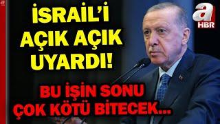 Başkan Erdoğandan Çok Sert İsrail Açıklaması BU İŞİN SONU ÇOK KÖTÜ BİTECEK  A Haber