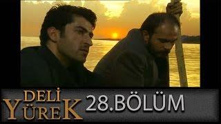 Deli Yürek 28.Bölüm Tek Part İzle HD