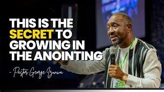 HOW TO GROW IN THE ANOINTING  WHAT YOUR MOTIVATION FOR GROWTH SHOULD BE - PASTOR GEORGE IZUNWA