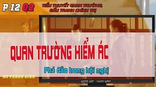 TẬP 12 Q2Tuyện Quan Trường Hiểm Ác - Phá đảo trong hội nghị