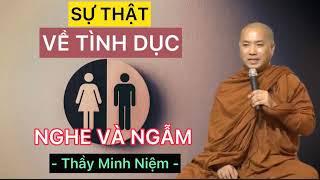 Thầy Minh Niệm giảng pháp  Sự thật tình dục ảnh hưởng đến cuộc sống như thế nào Nghe và ngẫm