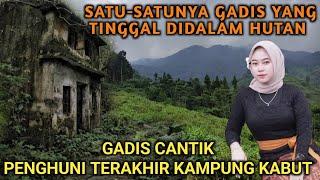 SATU-SATUNYA GADIS PENGHUNI KAMPUNG TENGAH HUTAN 