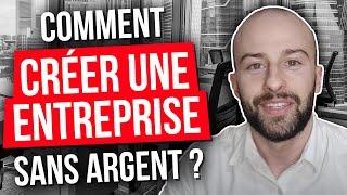 COMMENT CRÉER UNE ENTREPRISE SANS ARGENT ?