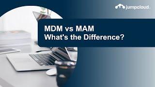 MDM vs MAM What’s the Difference?