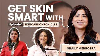 Get Skin Smart with Shaily  Ep1 Skincare Chronicles ft. Anshita Mehrotra & Dr. Samridhi Sharma