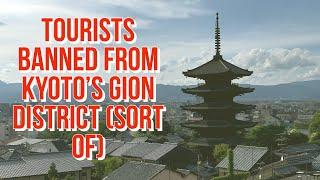 Tourists banned from Gion Sort of Kyoto Japan