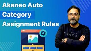 Akeneo Auto Category Assignment Rules - Overview