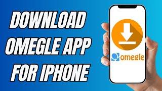 How To Download Omegle App For Iphone