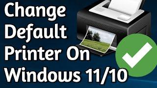 How To Change or Set Default Printer on Windows 11 & Windows 10