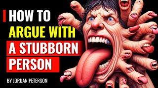 Jordan Peterson - How to Argue with a STUBBORN person