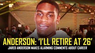  Jared Anderson  I will RETIRE at 26 