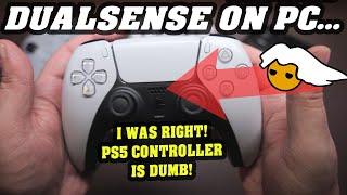 Using DualSense on PC - I WAS RIGHT PS5 Controller is DUMB
