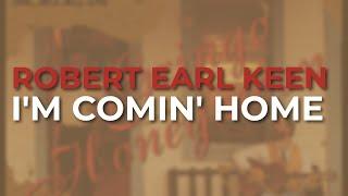 Robert Earl Keen - Im Comin Home Official Audio